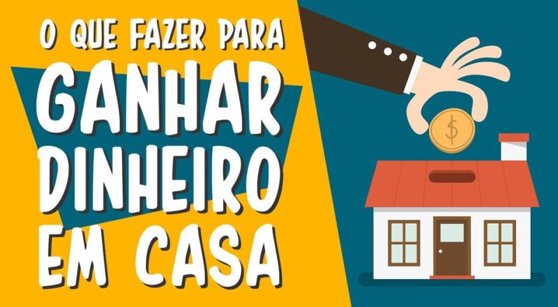 como ganhar dinheiro de casa